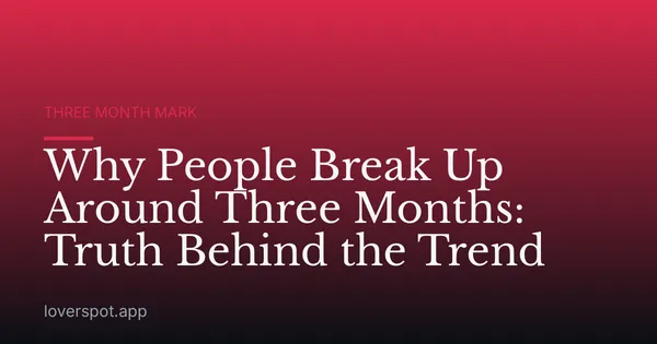 Why People Break Up Around Three Months: Truth Behind the Trend