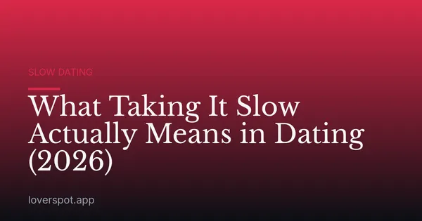 What Taking It Slow Actually Means in Dating (2026)
