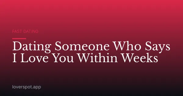 Dating Someone Who Says I Love You Within Weeks