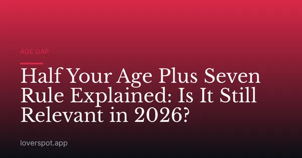 Half Your Age Plus Seven Rule Explained: Is It Still Relevant in 2026?