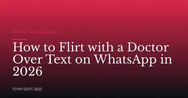 How to Flirt with a Doctor Over Text on WhatsApp in 2026