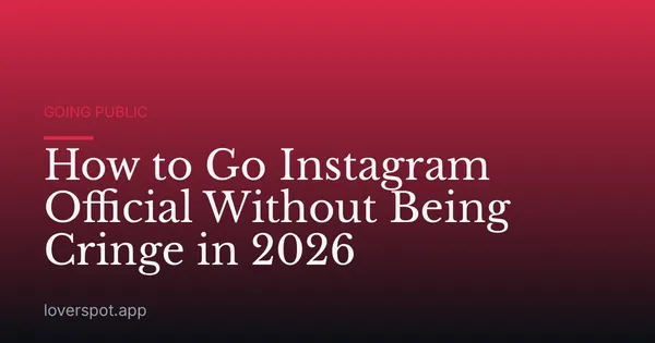 How to Go Instagram Official Without Being Cringe in 2026