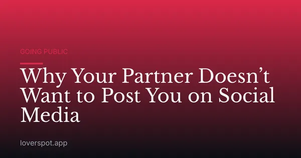 Why Your Partner Doesn’t Want to Post You on Social Media