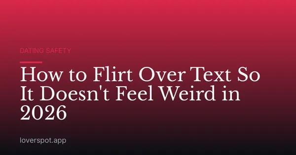 How to Flirt Over Text So It Doesn't Feel Weird in 2026