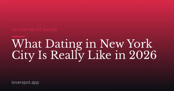 What Dating in New York City Is Really Like in 2026