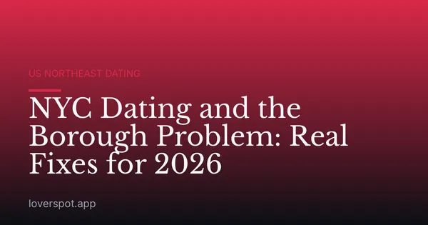 NYC Dating and the Borough Problem: Real Fixes for 2026