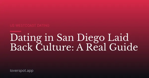 Dating in San Diego Laid Back Culture: A Real Guide