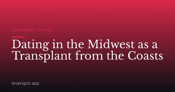 Dating in the Midwest as a Transplant from the Coasts