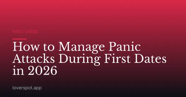 How to Manage Panic Attacks During First Dates in 2026