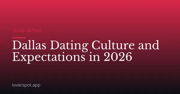 Dallas Dating Culture and Expectations in 2026