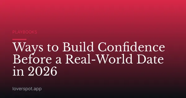 Ways to Build Confidence Before a Real-World Date in 2026