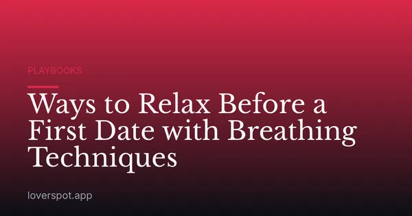 Ways to Relax Before a First Date with Breathing Techniques