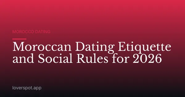 Moroccan Dating Etiquette and Social Rules for 2026