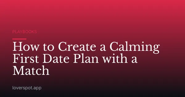 How to Create a Calming First Date Plan with a Match
