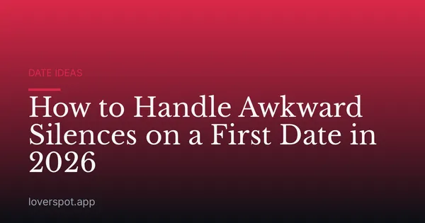 How to Handle Awkward Silences on a First Date in 2026