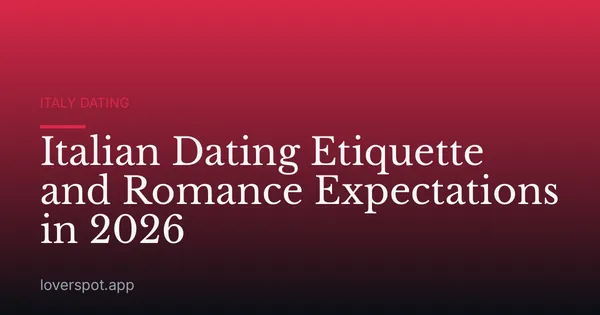 Italian Dating Etiquette and Romance Expectations in 2026