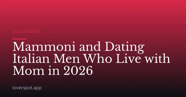Mammoni and Dating Italian Men Who Live with Mom in 2026