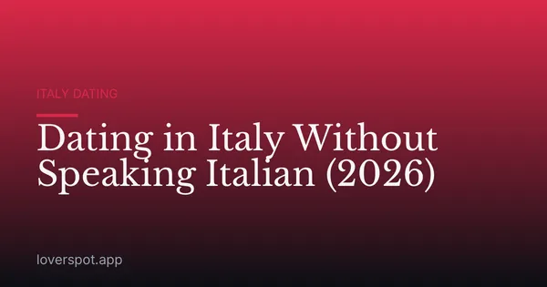 Dating in Italy Without Speaking Italian (2026)