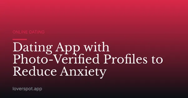 Dating App with Photo-Verified Profiles to Reduce Anxiety