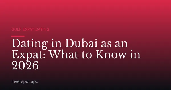 Dating in Dubai as an Expat: What to Know in 2026
