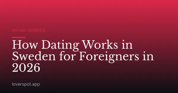 How Dating Works in Sweden for Foreigners in 2026