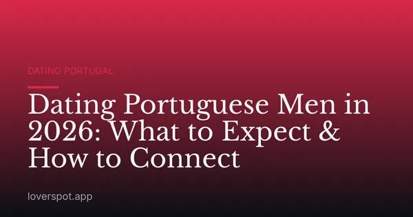 Dating Portuguese Men in 2026: What to Expect & How to Connect
