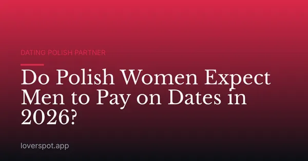 Do Polish Women Expect Men to Pay on Dates in 2026?