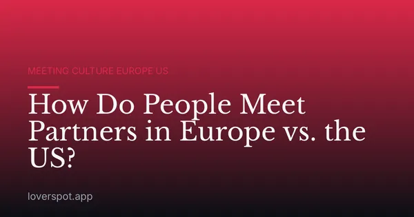 How Do People Meet Partners in Europe vs. the US?