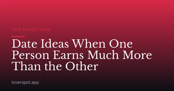 Date Ideas When One Person Earns Much More Than the Other