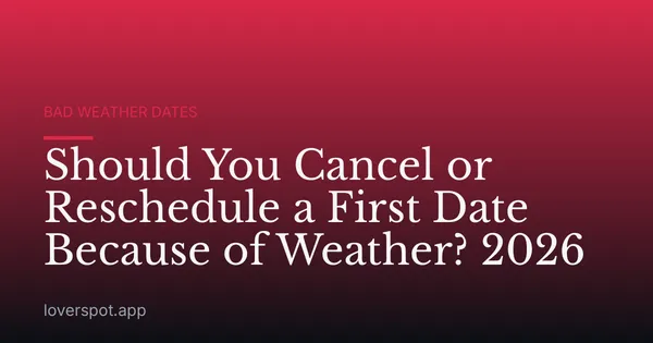 Should You Cancel or Reschedule a First Date Because of Weather? 2026