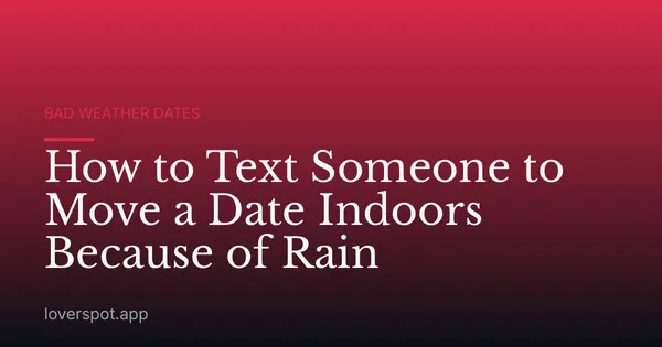 How to Text Someone to Move a Date Indoors Because of Rain