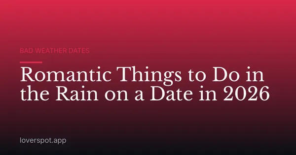 Romantic Things to Do in the Rain on a Date in 2026