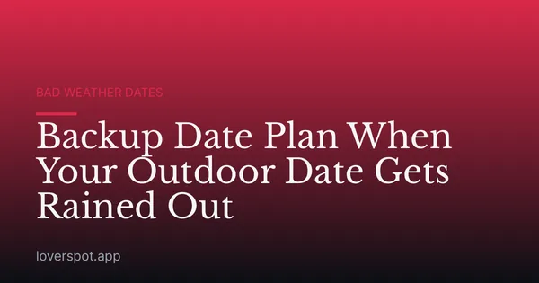 Backup Date Plan When Your Outdoor Date Gets Rained Out