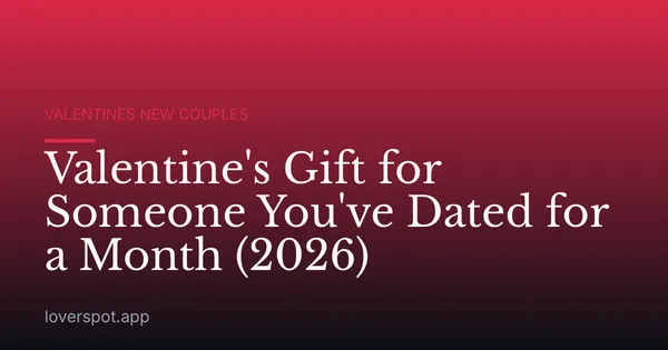 Valentine's Gift for Someone You've Dated for a Month (2026)