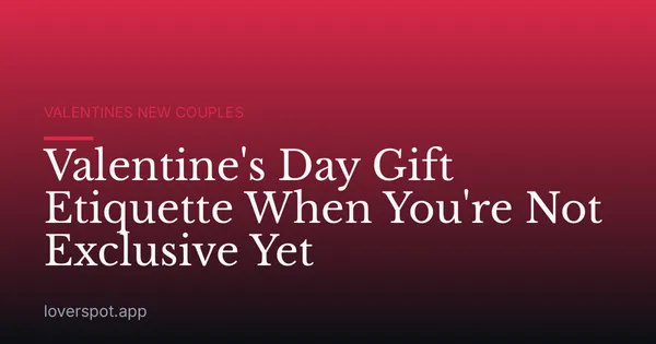Valentine's Day Gift Etiquette When You're Not Exclusive Yet