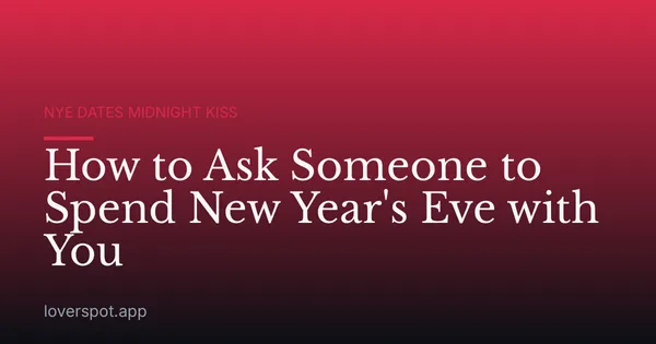 How to Ask Someone to Spend New Year's Eve with You