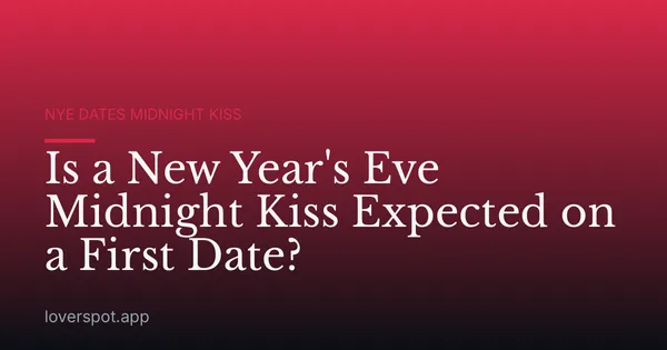 Is a New Year's Eve Midnight Kiss Expected on a First Date?