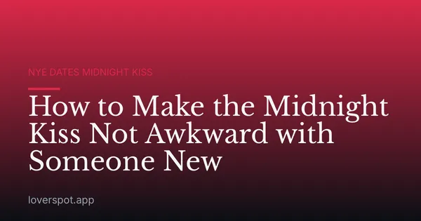 How to Make the Midnight Kiss Not Awkward with Someone New