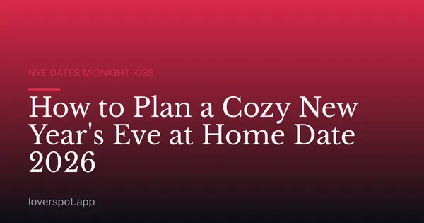 How to Plan a Cozy New Year's Eve at Home Date 2026