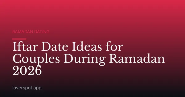 Iftar Date Ideas for Couples During Ramadan 2026