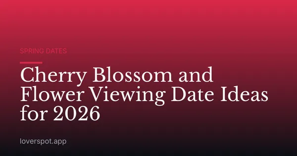 Cherry Blossom and Flower Viewing Date Ideas for 2026
