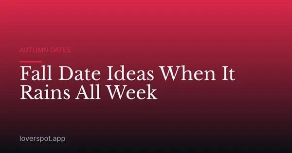 Fall Date Ideas When It Rains All Week