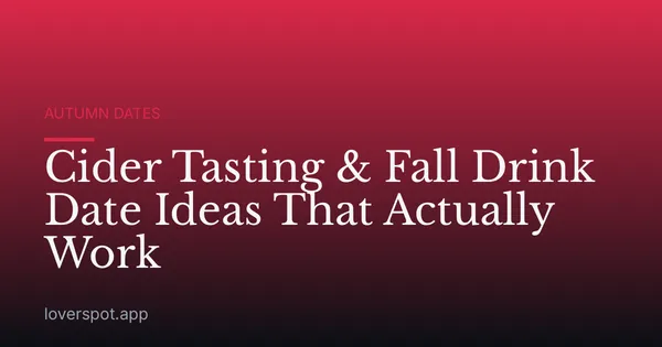 Cider Tasting & Fall Drink Date Ideas That Actually Work