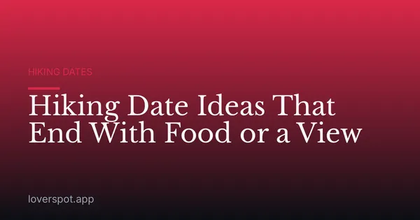 Hiking Date Ideas That End With Food or a View