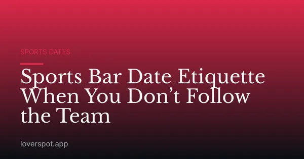 Sports Bar Date Etiquette When You Don’t Follow the Team