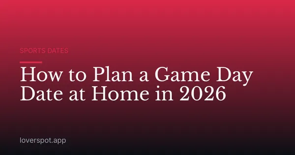 How to Plan a Game Day Date at Home in 2026