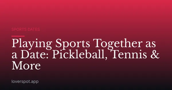 Playing Sports Together as a Date: Pickleball, Tennis & More