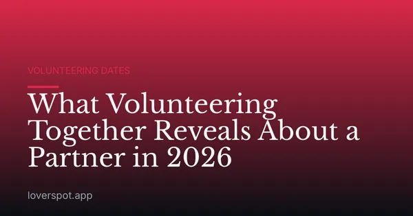 What Volunteering Together Reveals About a Partner in 2026