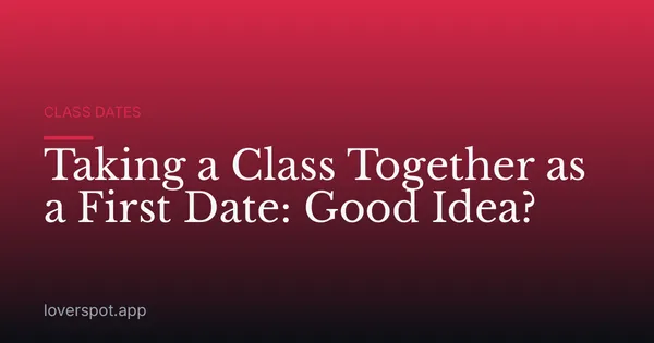 Taking a Class Together as a First Date: Good Idea?