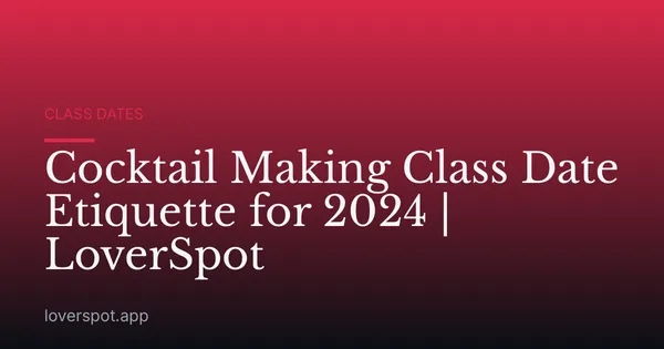 Cocktail Making Class Date Etiquette for 2024 | LoverSpot